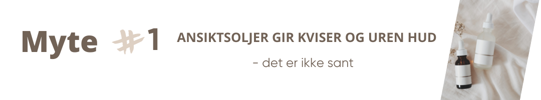 myter om fet hud og ansiktsoljer - gir ikke kviser og uren hud