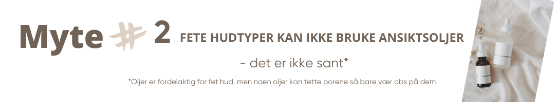 myter om fet hud og ansiktsoljer - gir ikke kviser og uren hud