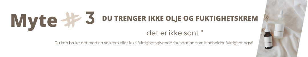 myter om fet hud og ansiktsoljer - gir ikke kviser og uren hud