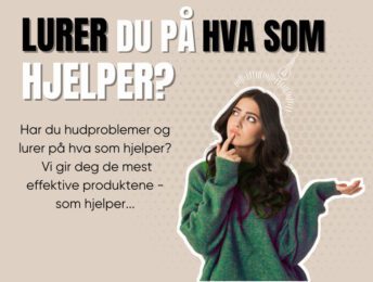 Lurer du på hva som hjelper mot ulike hudproblemer, vi gir deg svaret
