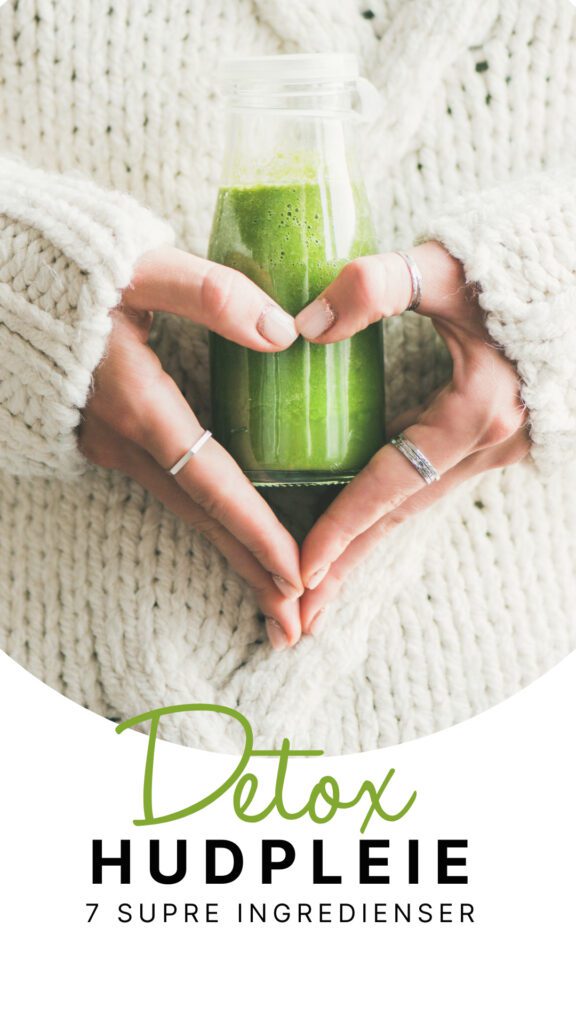 HVORDAN DETOXER DU HUDEN DIN - 7 SUPRE INGREDIENSER SOM GIR HUDEN EN PAUSE OG EN REAL DETOX